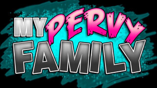 My pervy family - a mostohám tini hímtagot akar